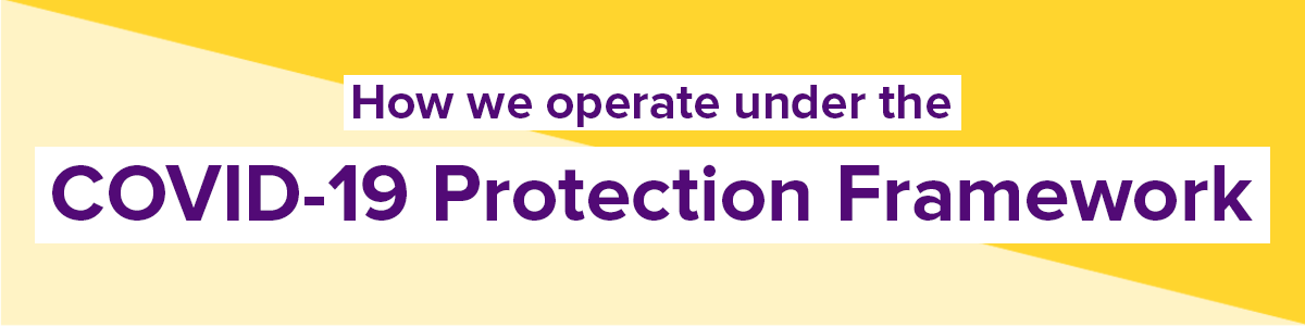How we operate under the COVID-19 Protection Framework